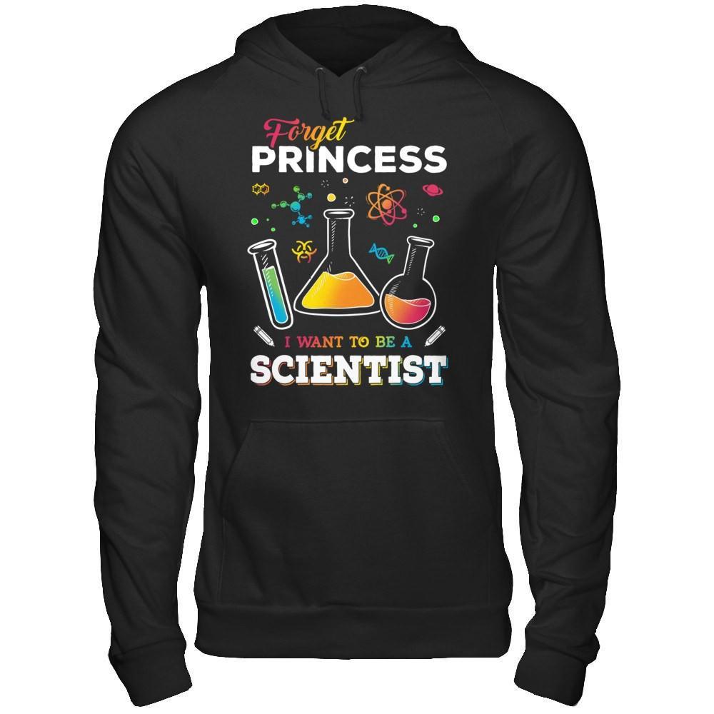 Forget Princess I Want To Be A Scientist T-Shirt & Hoodie | Teecentury.com