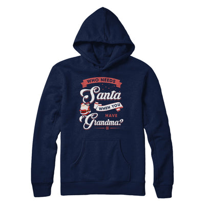 Who Needs Santa When You Have Grandma T-Shirt & Sweatshirt | Teecentury.com