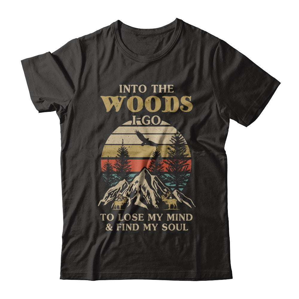 Into The Woods I Go To Lose My Mind And Find My Soul T-Shirt & Hoodie | Teecentury.com