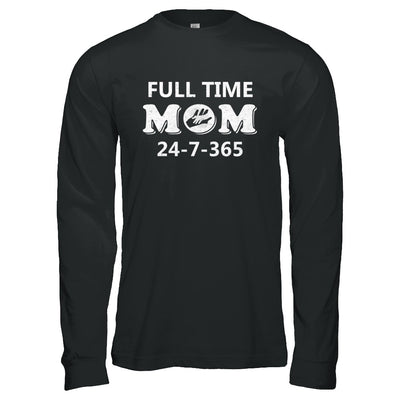 Full Time Mom 24-7-365 Funny Mommy Mothers Day T-Shirt & Hoodie | Teecentury.com