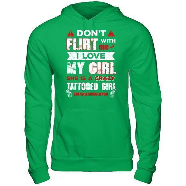 Don't Flirt With Me I Love My Girl She Is A Crazy Tattooed Girl T-Shirt & Hoodie | Teecentury.com