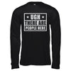 Ugh There Are People Here T-Shirt & Hoodie | Teecentury.com