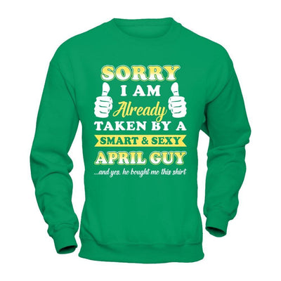 Sorry I Am Already Taken By Smart Sexy April Guy T-Shirt & Hoodie | Teecentury.com