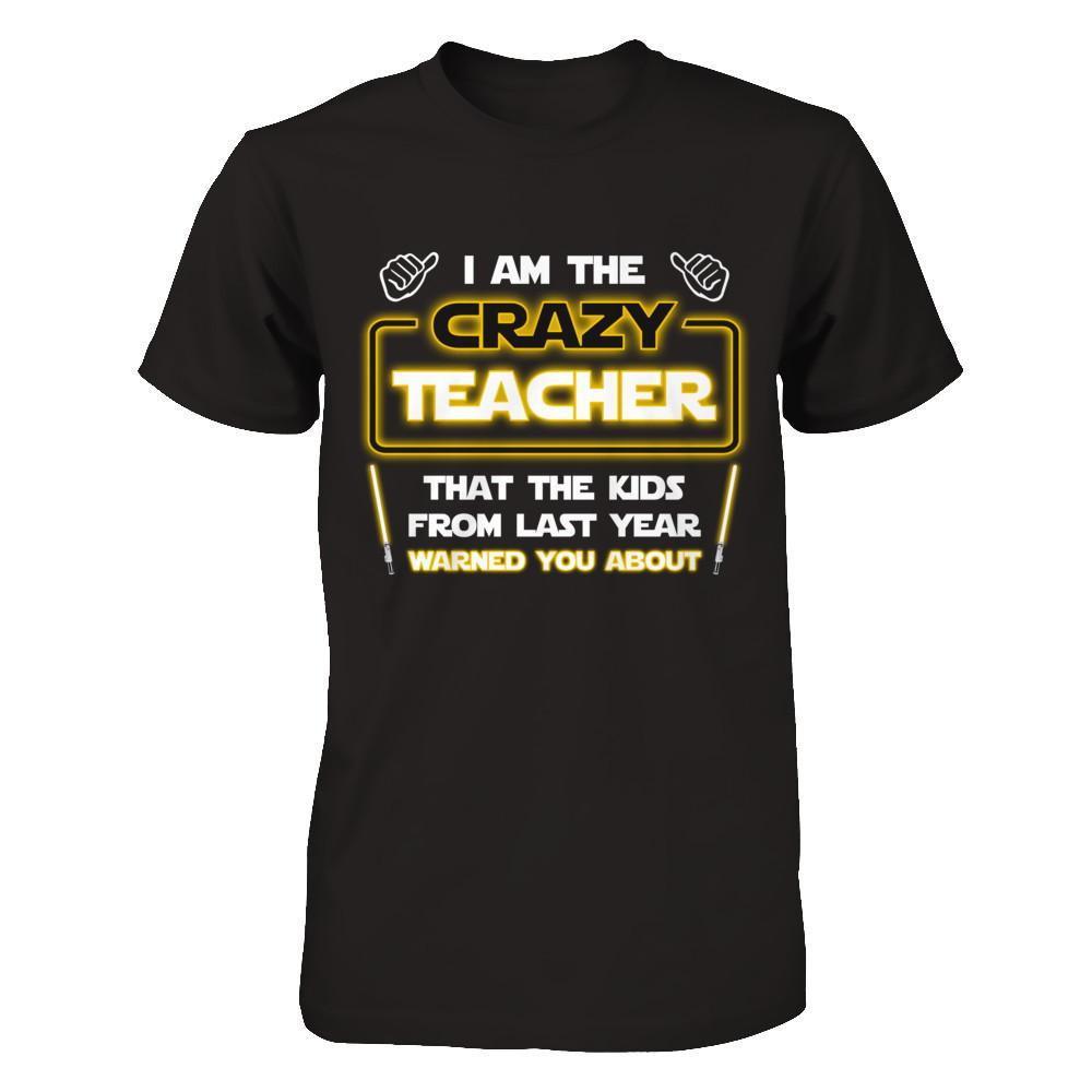 I Am The Crazy Teacher That The Kids From Last Year Warned You About T-Shirt & Hoodie | Teecentury.com