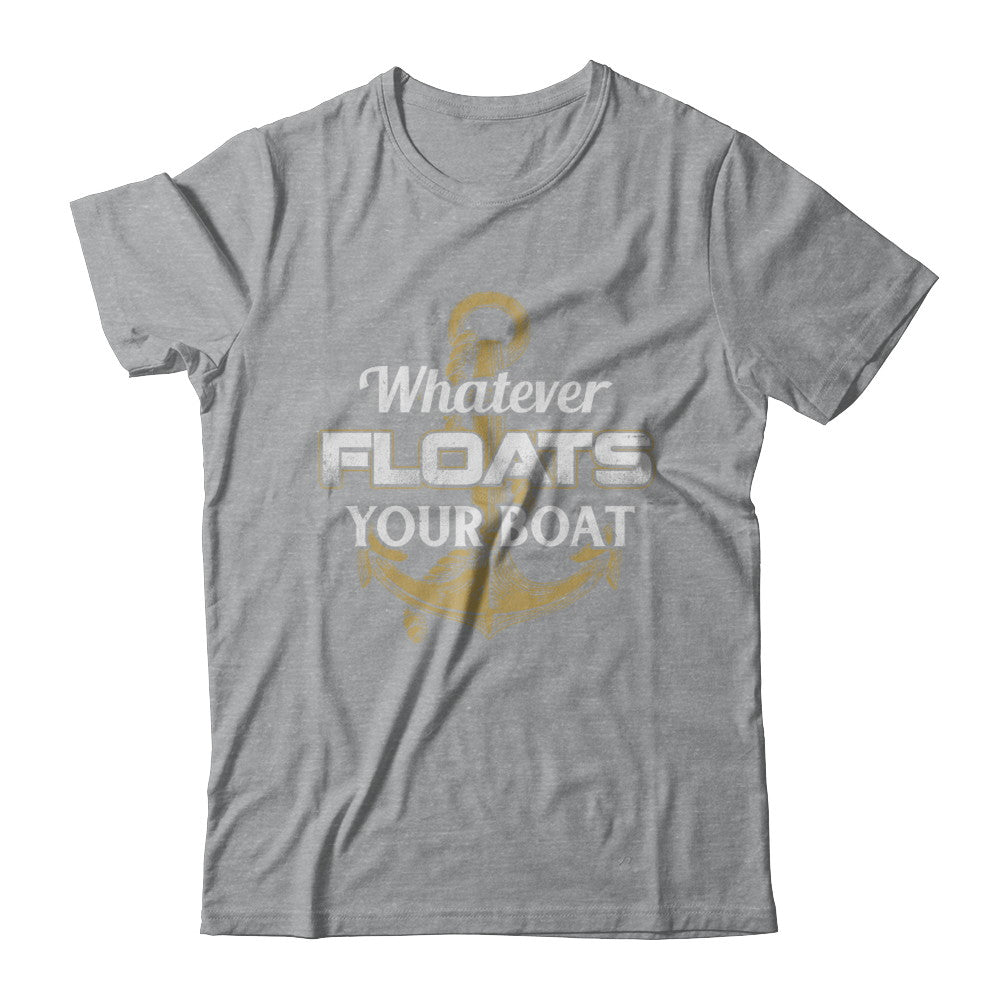 Whatever Floats Your Boat Anchor Boating T-Shirt & Hoodie | Teecentury.com