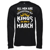 All Men Are Created Equal But Kings Are Born In March T-Shirt & Hoodie | Teecentury.com