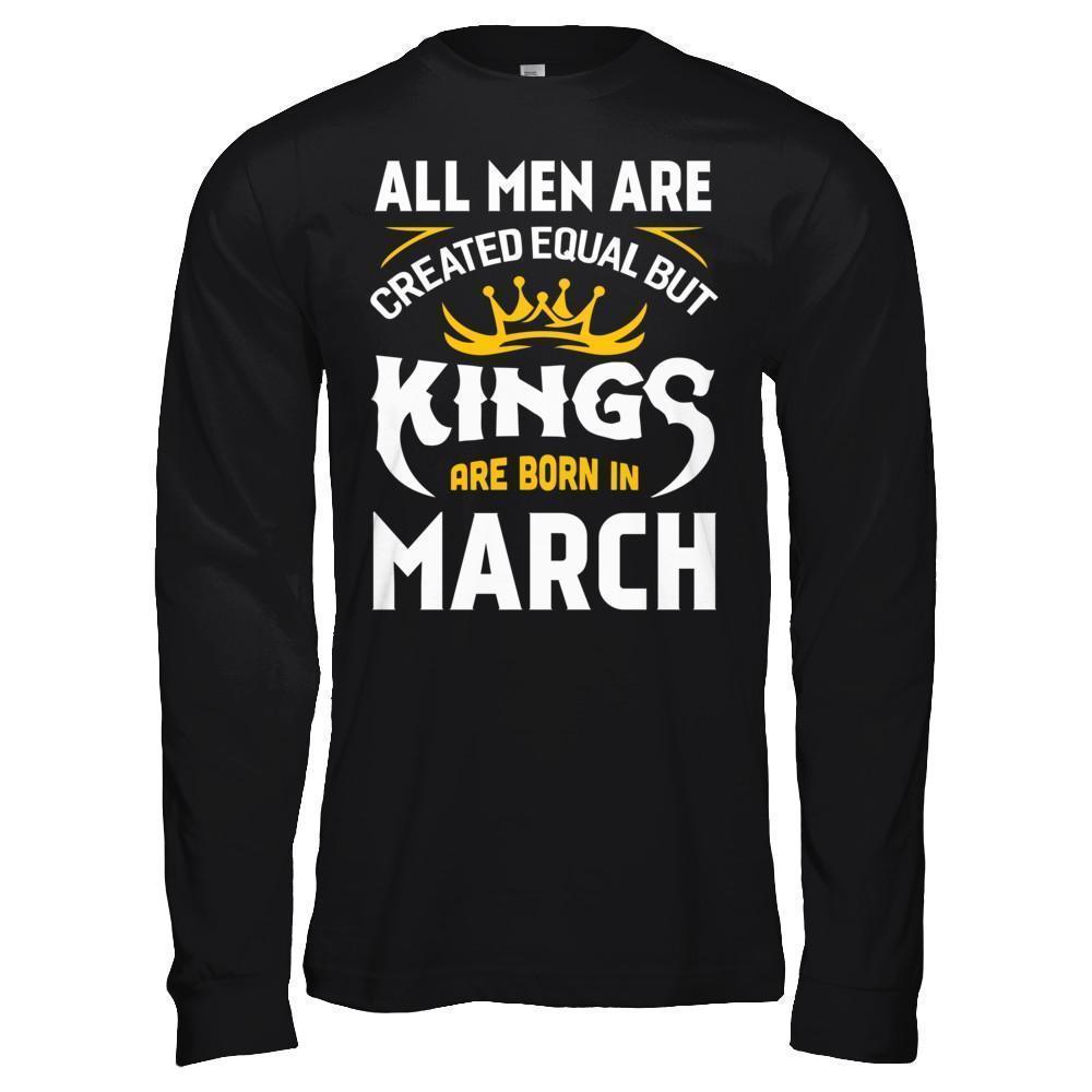 All Men Are Created Equal But Kings Are Born In March T-Shirt & Hoodie | Teecentury.com