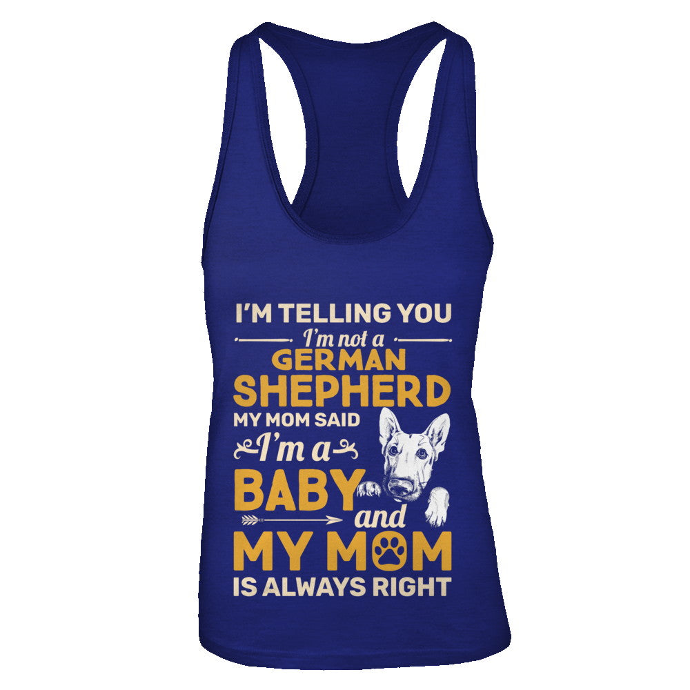 German Shepherd I'm Telling You I'm Not A German Shepherd My Mom Said T-Shirt & Tank Top | Teecentury.com