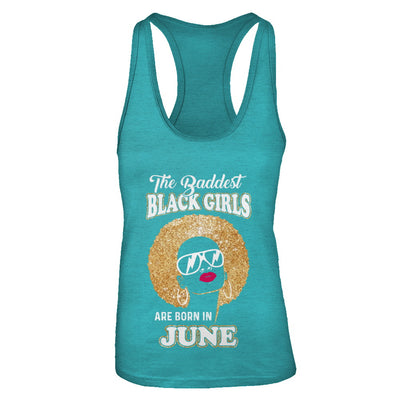 Baddest Black Girls Are Born In June Birthday T-Shirt & Tank Top | Teecentury.com