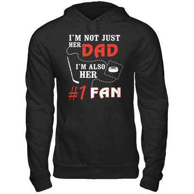 I'm Not Just Her Dad I'm Also Her Fan Hockey Dad T-Shirt & Hoodie | Teecentury.com