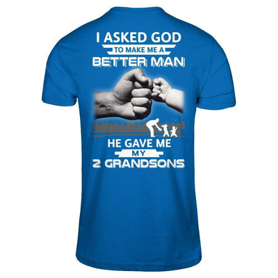 I Asked God To Make Me A Better Man He Gave Me My Two Grandsons T-Shirt & Hoodie | Teecentury.com