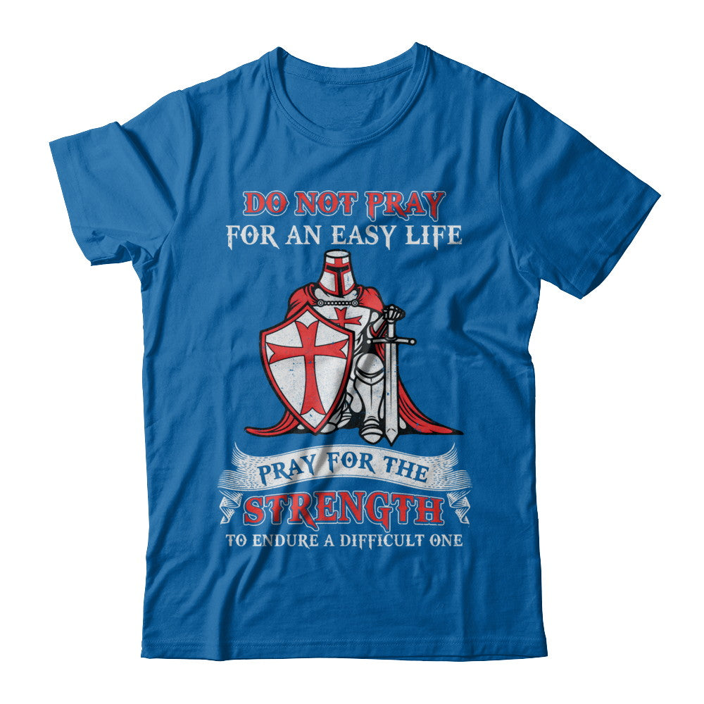 Knight Templar Do Not Pray For An Easy Life T-Shirt & Hoodie | Teecentury.com