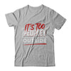 It's Too Peopley Outside T-Shirt & Hoodie | Teecentury.com