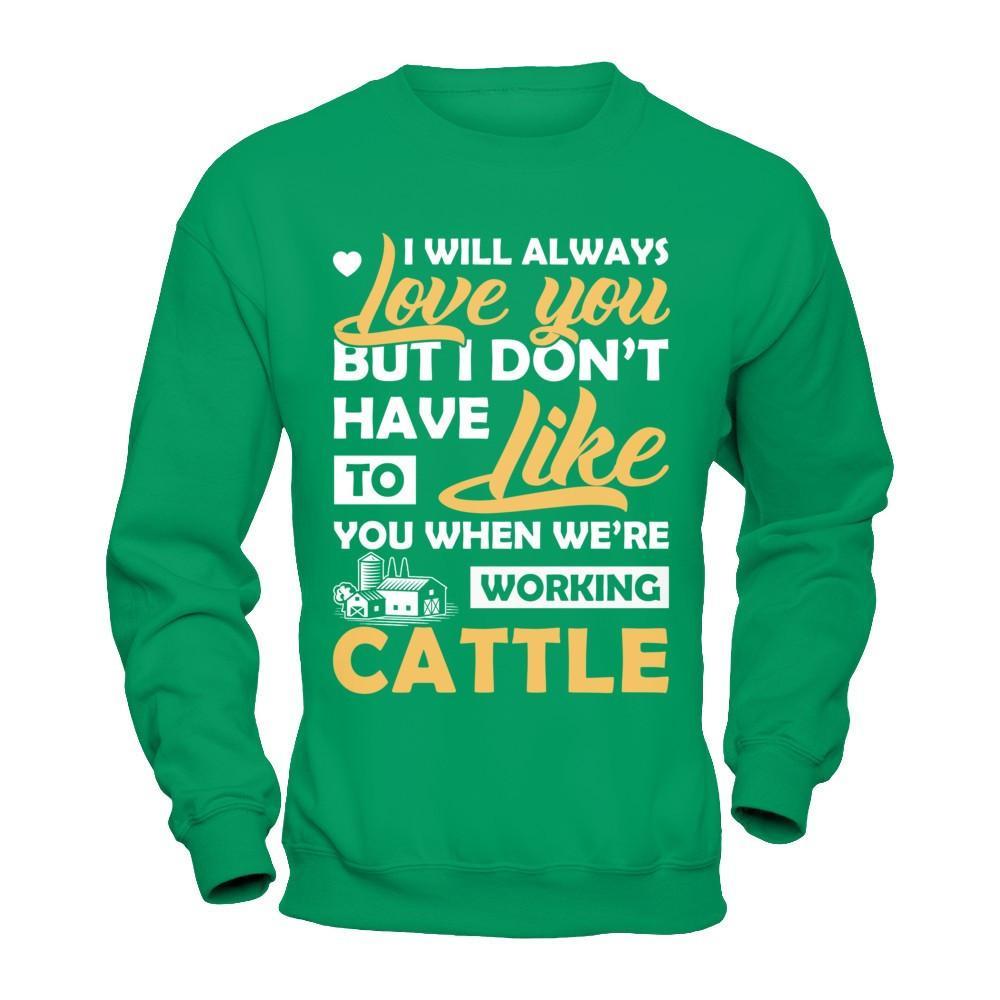 I Don't Have To Like You When We've Working Cattle T-Shirt & Hoodie | Teecentury.com