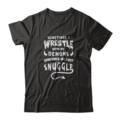 Sometimes I Wrestle With My Demons Sometimes We Just Snuggle T-Shirt & Tank Top | Teecentury.com