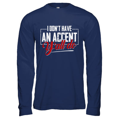 I Don't Have An Accent Y'all Do T-Shirt & Hoodie | Teecentury.com