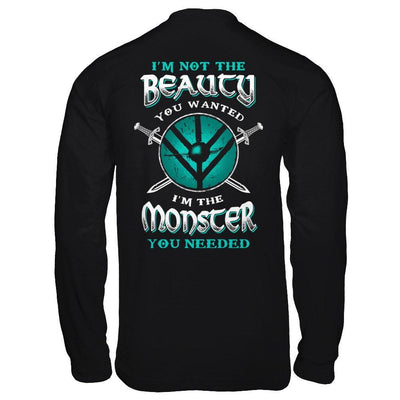 Viking I'm Not The Beauty You Wanted I'm The Monster You Needed T-Shirt & Hoodie | Teecentury.com
