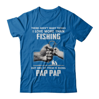 I Love More Than Fishing Being Pap Pap Funny Fathers Day T-Shirt & Hoodie | Teecentury.com