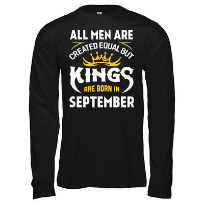 All Men Are Created Equal But Kings Are Born In September T-Shirt & Hoodie | Teecentury.com
