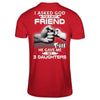 I Asked God For A Best Friend He Gave Me My Three Daughters T-Shirt & Hoodie | Teecentury.com