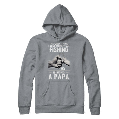 Only Thing I Love More Than Fishing Is Being A Papa Fathers Day T-Shirt & Hoodie | Teecentury.com