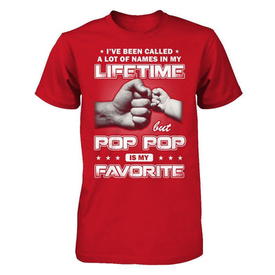 I've Been Called A Lot Of Names But Pop Pop Is My Favorite T-Shirt & Hoodie | Teecentury.com