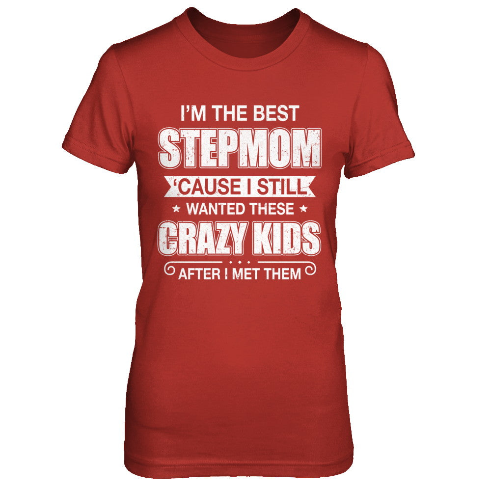 I'm The Best Step Mom Wanted Crazy Kids Mothers Day T-Shirt & Hoodie | Teecentury.com