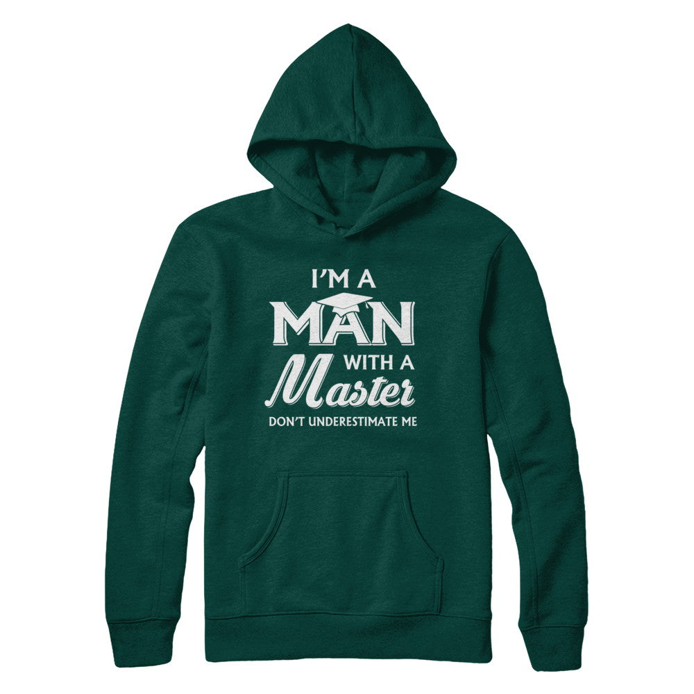 I'm A Man With A Masters Degree Graduation Gift T-Shirt & Hoodie | Teecentury.com