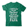 I Asked God For A Partner In Crime He Sent Me Crazy Papa T-Shirt & Hoodie | Teecentury.com