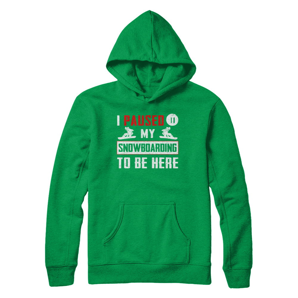 I Paused My Snowboarding To Be Here T-Shirt & Hoodie | Teecentury.com