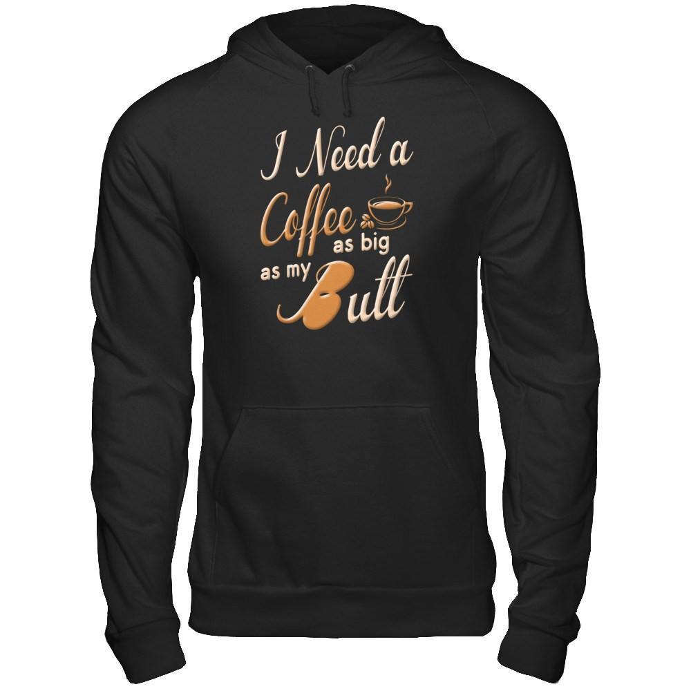I Need A Coffee As Big As My Butt T-Shirt & Hoodie | Teecentury.com