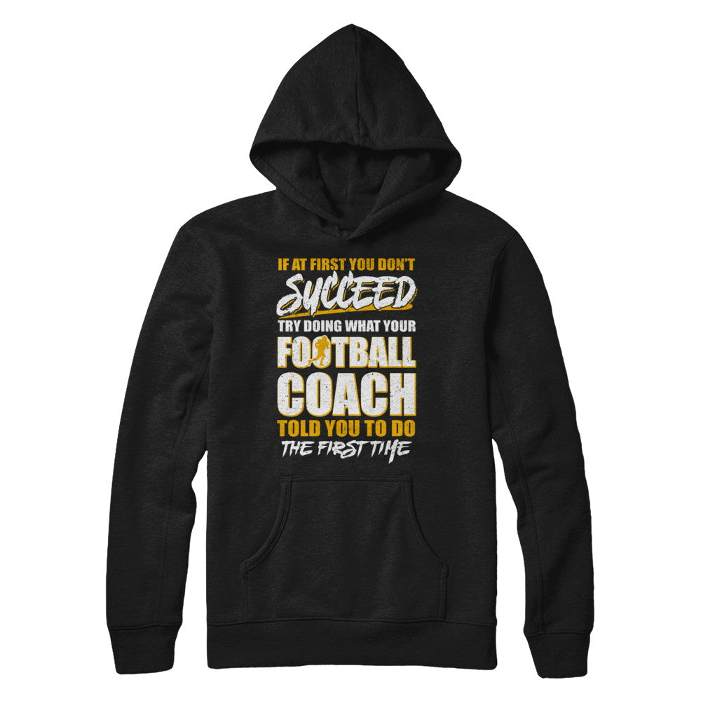 If At First You Don't Succeed Funny Football Coach T-Shirt & Hoodie | Teecentury.com