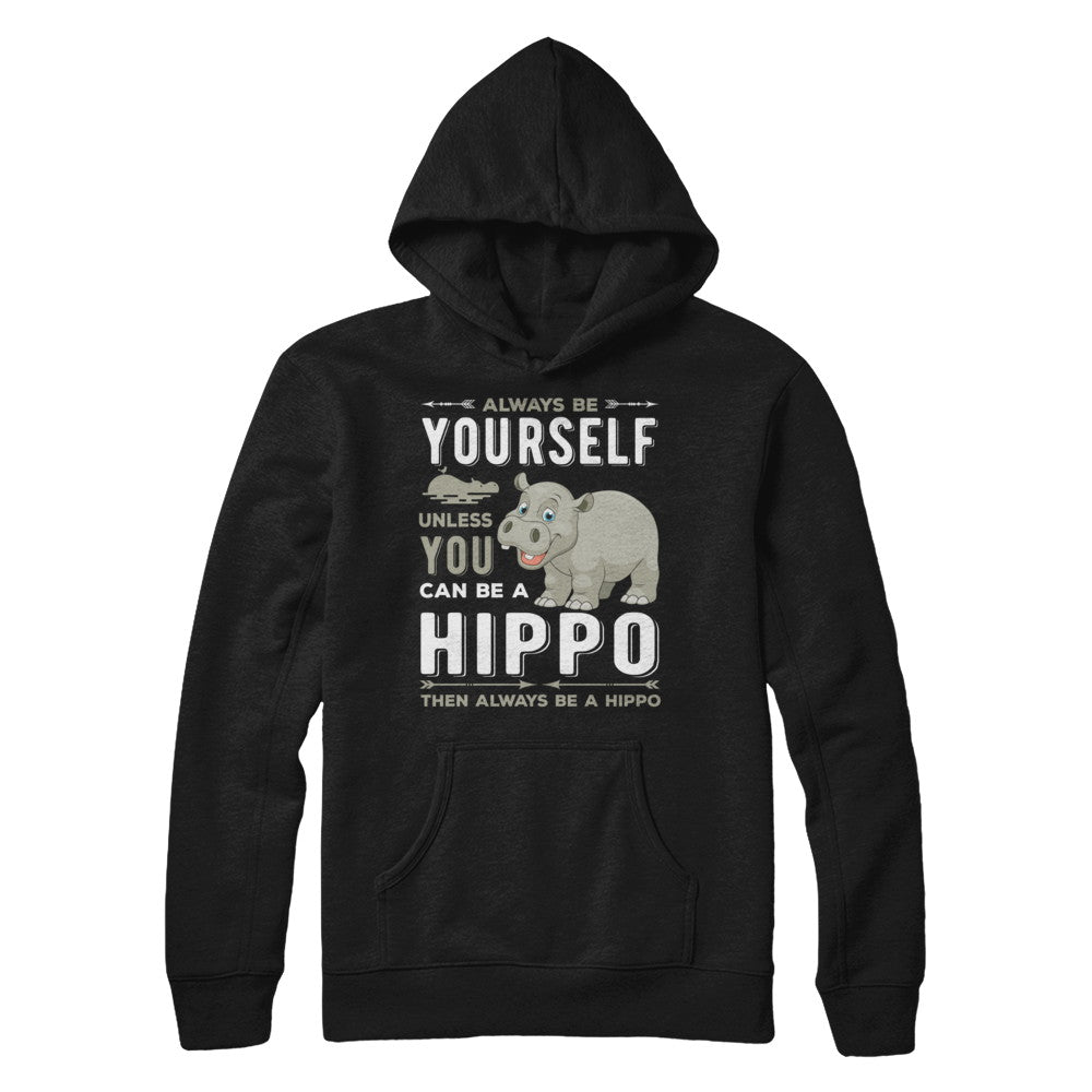 Always Be Yourself Hippo T-Shirt & Hoodie | Teecentury.com
