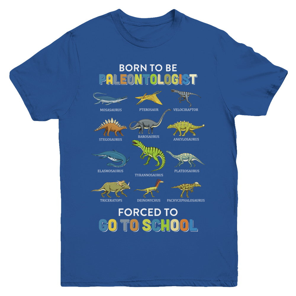 Born To Be A PALEONTOLOGIST Forced To Go To School Youth Youth Shirt | Teecentury.com