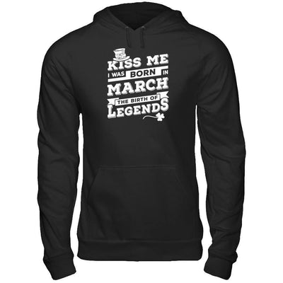 Kiss Me I Was Born In March The Birth Of Legends T-Shirt & Hoodie | Teecentury.com