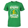 I Do Have A Retirement Plan I Plan On Cycling T-Shirt & Hoodie | Teecentury.com