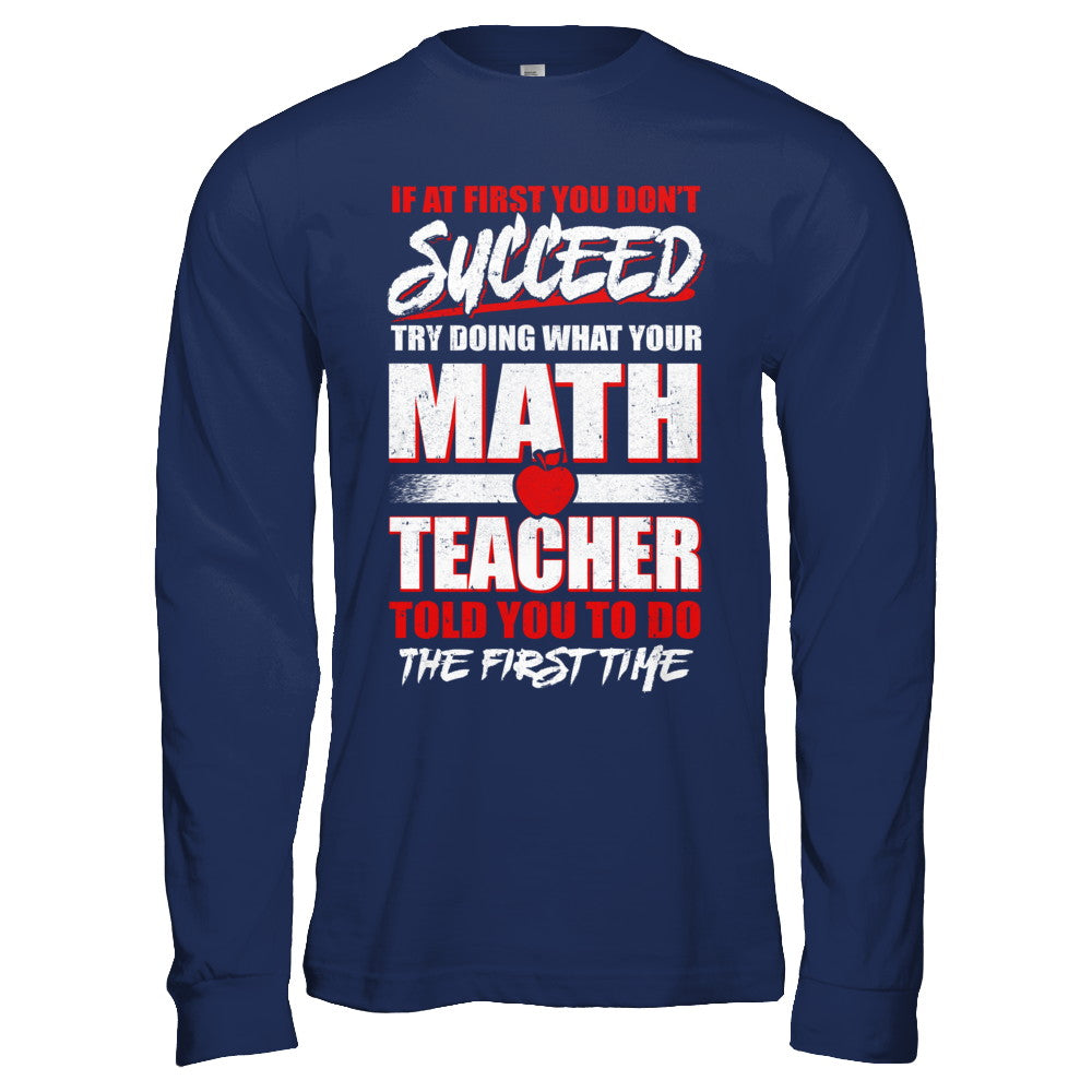 If At First You Don't Succeed Try Doing What Your Math Teacher T-Shirt & Hoodie | Teecentury.com