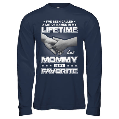 I've Been Called A Lot Of Names But Mommy Is My Favorite T-Shirt & Hoodie | Teecentury.com