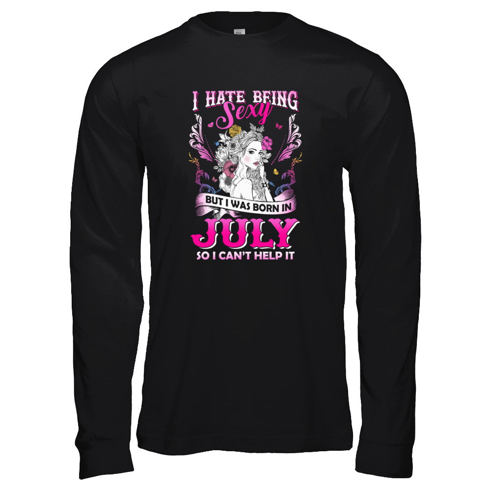 I Hate Being Sexy But I Was Born In July Birthday T-Shirt & Tank Top | Teecentury.com