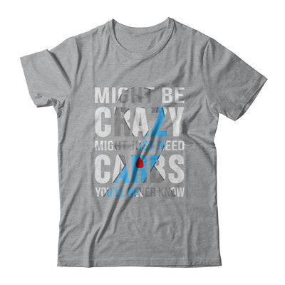 Might Just Need Carbs You'll Never Know Diabetes T-Shirt & Hoodie | Teecentury.com