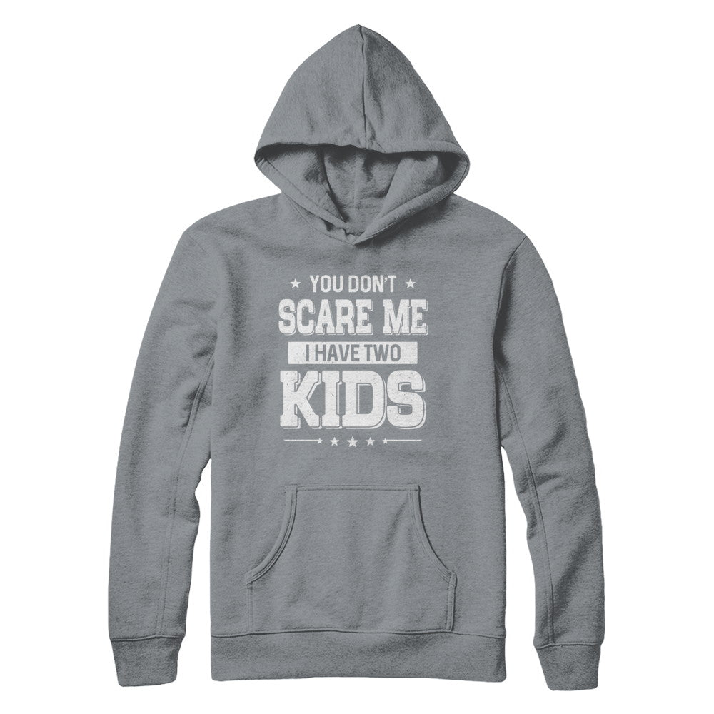 You Don't Scare Me I Have Two Kids Daughter Son Fathers Day T-Shirt & Hoodie | Teecentury.com