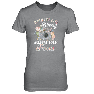 When Life Gets Blurry Adjust Your Focus Photographer T-Shirt & Tank Top | Teecentury.com