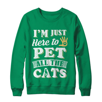 I'm Just Here To Pet All The Cats T-Shirt & Sweatshirt | Teecentury.com