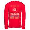 Vintage 60Th Birthday Took Me 60 Years Old Look This Good T-Shirt & Hoodie | Teecentury.com