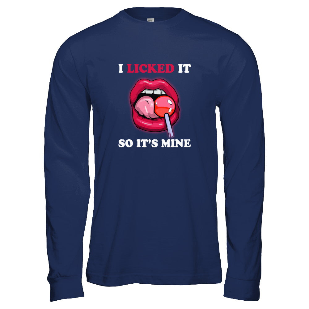 I Licked It So It's Mine T-Shirt & Tank Top | Teecentury.com