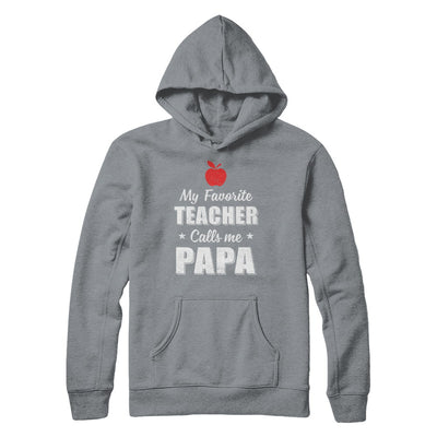 My Favorite Teacher Calls Me Papa Fathers Day T-Shirt & Hoodie | Teecentury.com