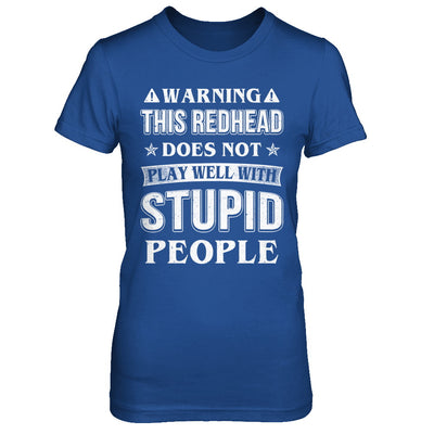 Warning This Redhead Does Not Play Well With Stupid People T-Shirt & Hoodie | Teecentury.com