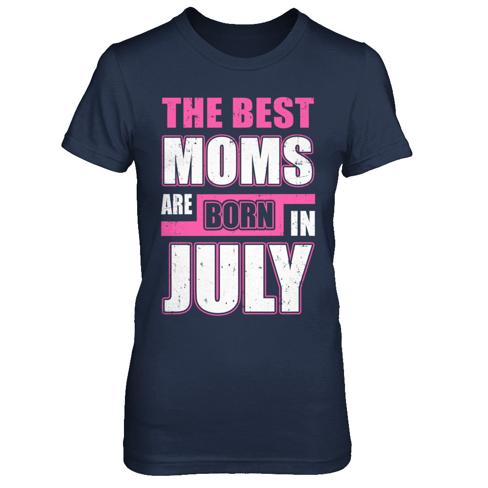 The Best Moms Are Born In July T-Shirt & Hoodie | Teecentury.com