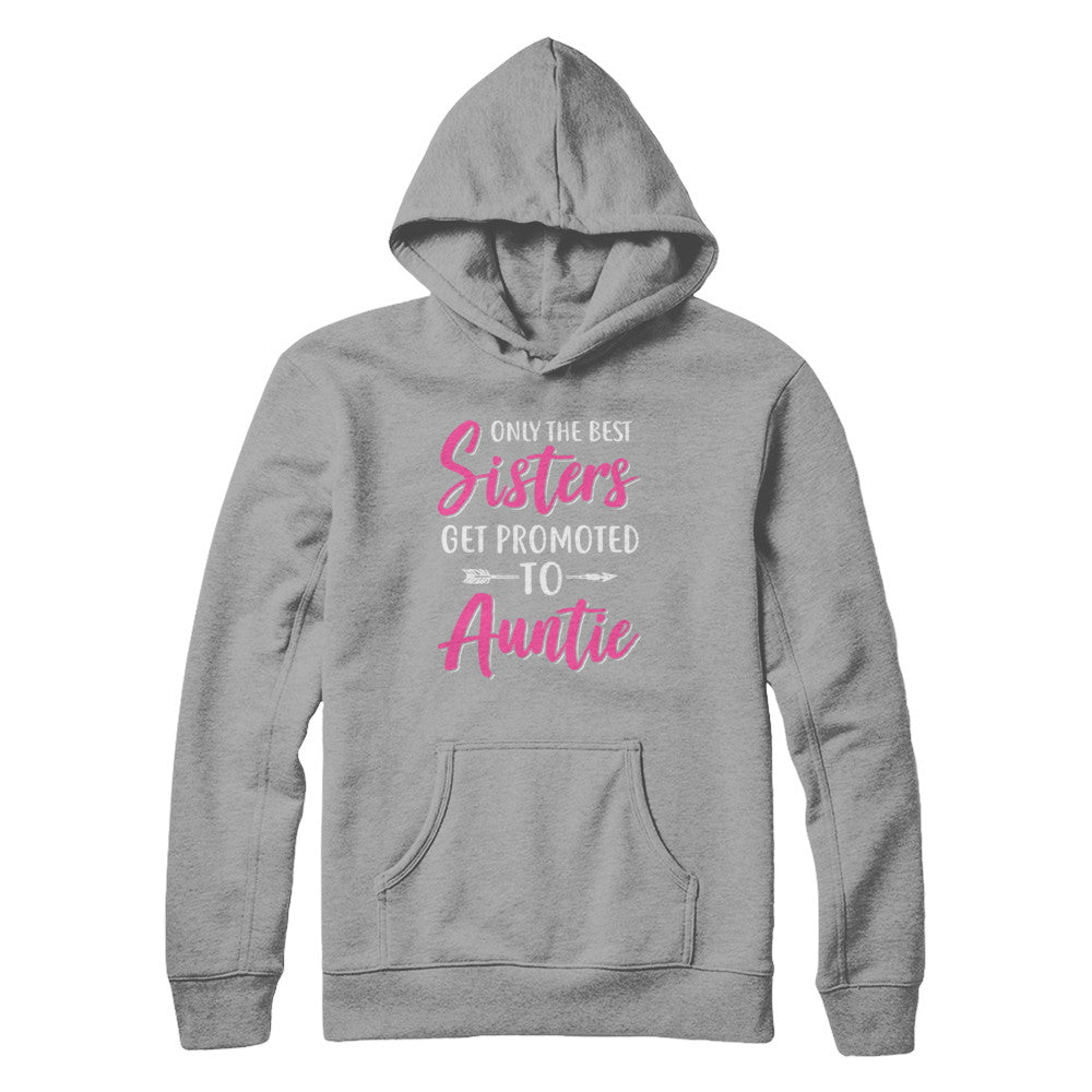Only The Best Sister Get Promoted To Auntie T-Shirt & Hoodie | Teecentury.com