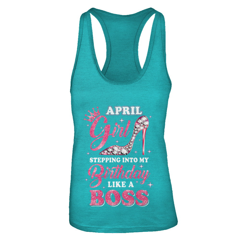 April Girl Stepping Into My Birthday Like A Boss Gift T-Shirt & Tank Top | Teecentury.com